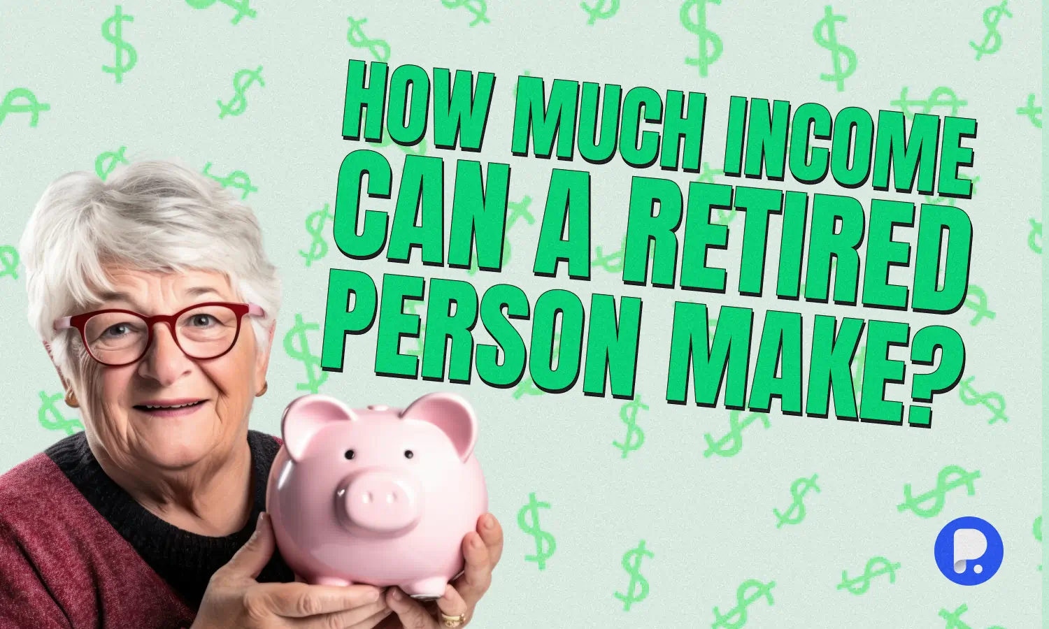 How Much Income Can a Retired Person Make? And Other Retirement Questions